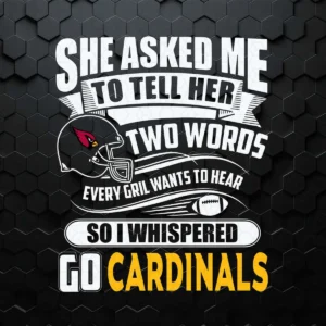 Two Words Every Girl Wants To Hear Go Cardinals Funny SVG