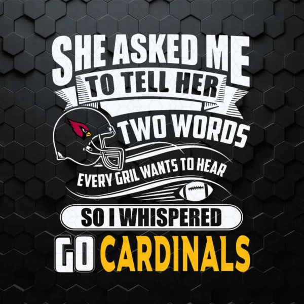 Two Words Every Girl Wants To Hear Go Cardinals Funny SVG