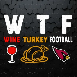 WTF Wine Turkey Football Arizona Cardinals Thanksgiving SVG