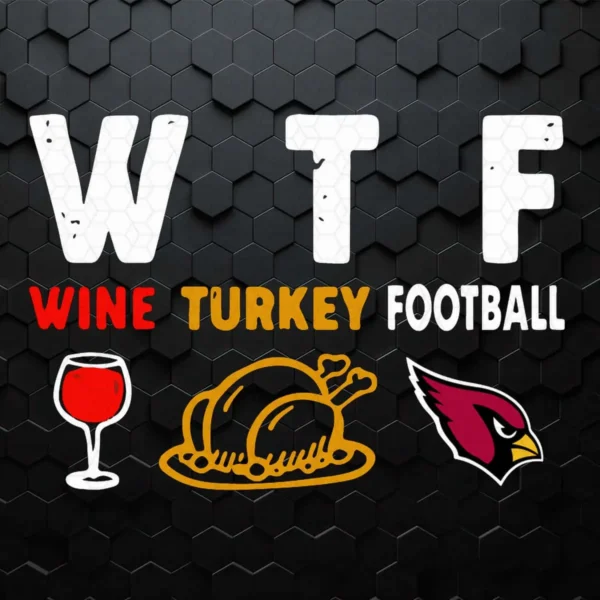 WTF Wine Turkey Football Arizona Cardinals Thanksgiving SVG