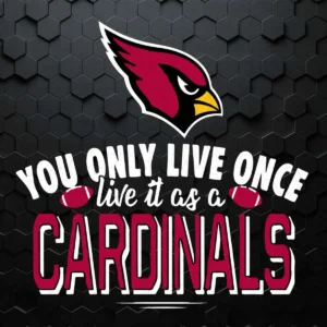 You Only Live Once Live It As A Arizona Cardinals SVG