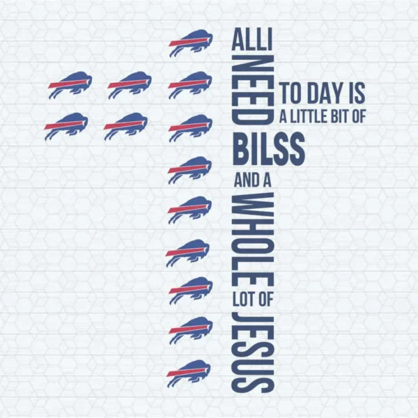 All I Need Today Is A Little Bit Of Bills Cross Nfl Logo SVG