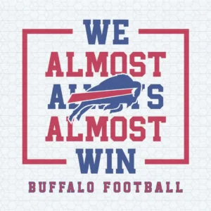 Buffalo Bills We Almost Always Almost Win SVG
