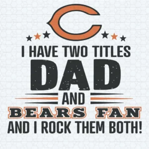 I Have Two Titles Dad And Bears Fan - Chicago Bears Funny SVG