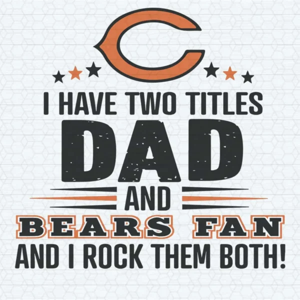I Have Two Titles Dad And Bears Fan - Chicago Bears Funny SVG