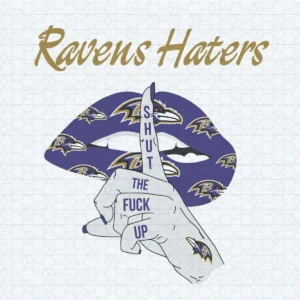 Ravens Fandom Silence Ravens Haters Shut Up The Fuck Up SVG