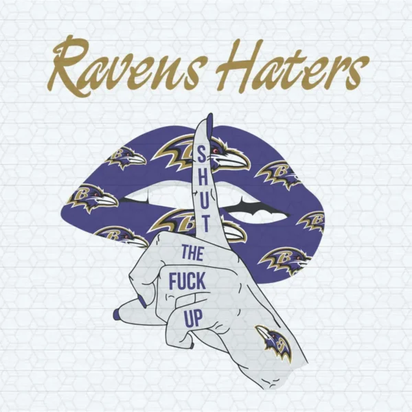 Ravens Fandom Silence Ravens Haters Shut Up The Fuck Up SVG