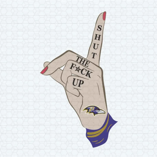 Shut The Fuck Up Baltimore Ravens Funny Quotes SVG