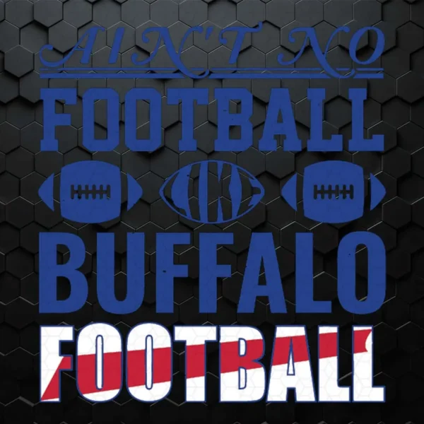 Ain't No Football Like Buffalo Football Funny SVG Digital