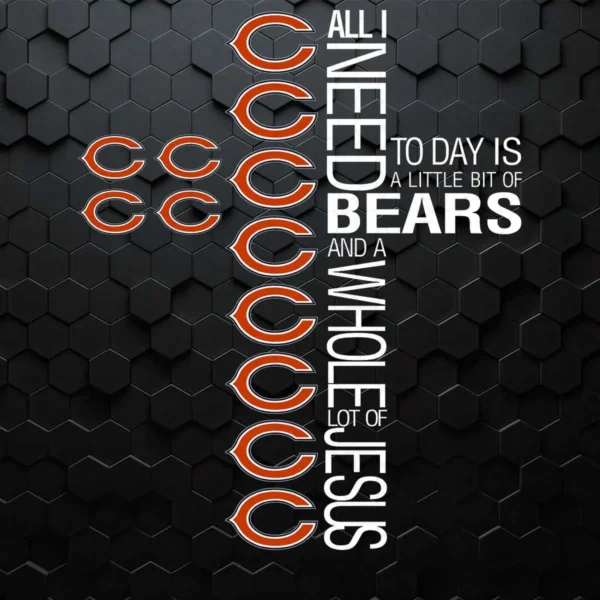 All I Need Is Bears And A Whole Lot Of Jesus SVG Digital File