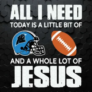 All I Need Today Carolina Panthers  And Jesus SVG Cricut File