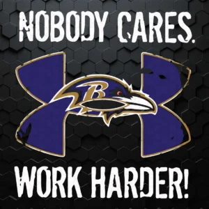Baltimore Ravens 'Nobody Cares, Work Harder' SVG