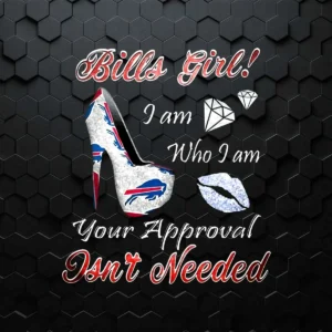 Buffalo Bills Girl I Am Who I Am Your Approval Isn't Needed PNG