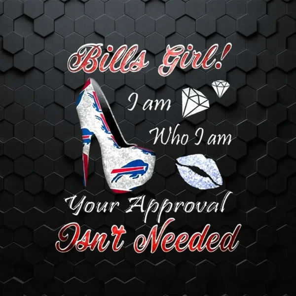 Buffalo Bills Girl I Am Who I Am Your Approval Isn't Needed PNG