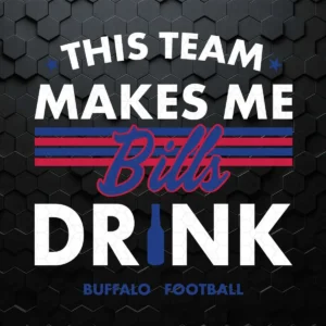 Buffalo Bills This Team Makes Me Drink SVG