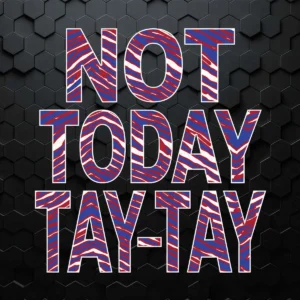 Buffalo Football Not Today Tay-Tay Funny Quotes SVG Cut File