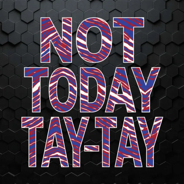 Buffalo Football Not Today Tay-Tay Funny Quotes SVG Cut File