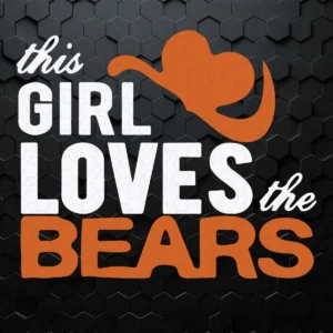 Chicago Bears SVG This Girl Loves The Bears Football