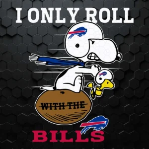 Cute Snoopy And Woodstock I Only Roll With The Buffalo Bills SVG