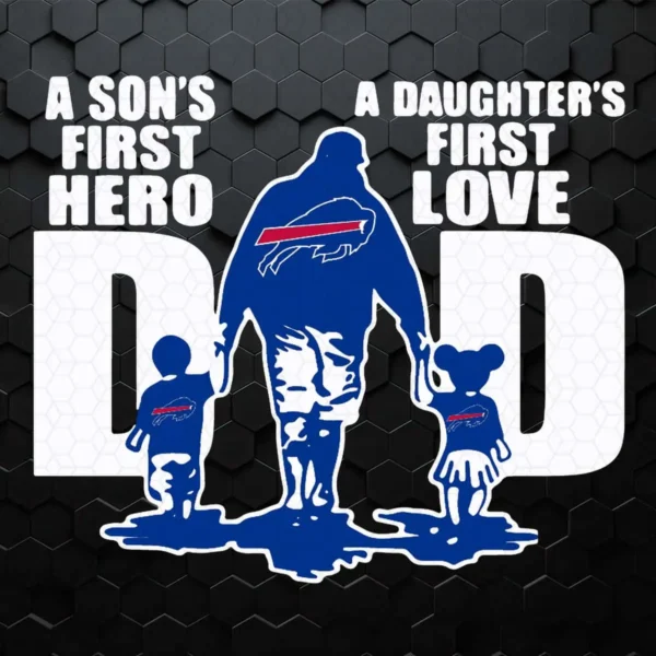 Dad A Sons First Hero A Daughter's First Love SVG Dad Love Bills