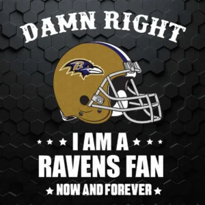 Damn Right I Am A Ravens Fan Now And Forever SVG