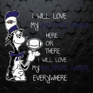 Dr Seuss Baltimore Ravens Here Or There I Will Love Baltimore Ravens Everywhere SVG