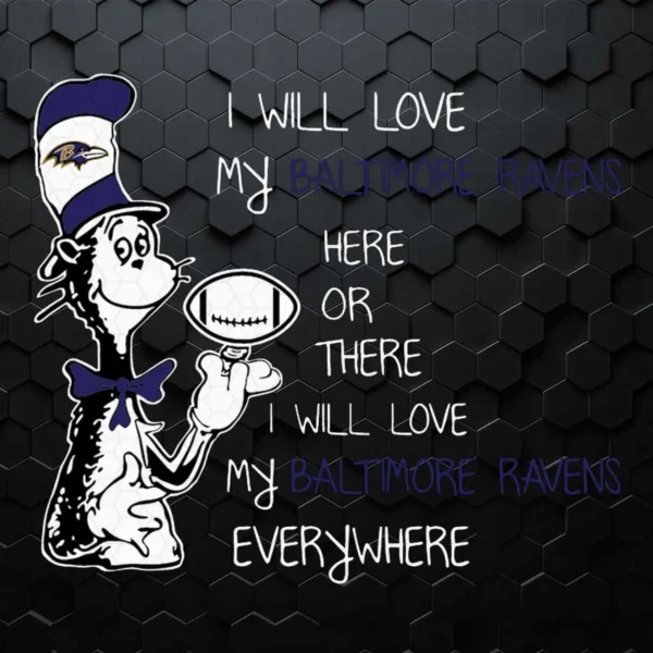 Dr Seuss Baltimore Ravens Here Or There I Will Love Baltimore Ravens Everywhere SVG