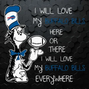 Dr Seuss Buffalo Bills Here Or There I Will Love Buffalo Bills Everywhere SVG