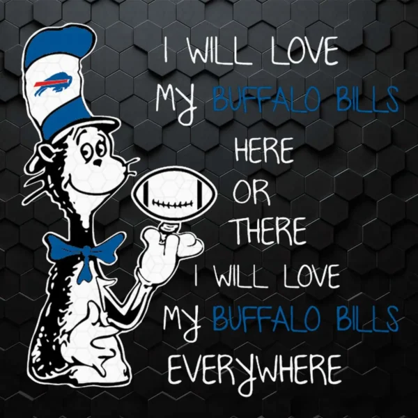 Dr Seuss Buffalo Bills Here Or There I Will Love Buffalo Bills Everywhere SVG
