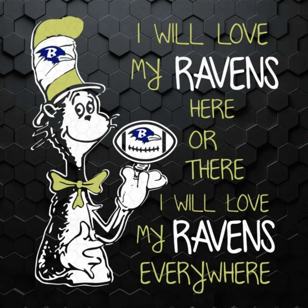 Dr Seuss Ravens Here Or There I Will Love Ravens Everywhere SVG