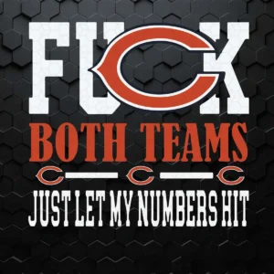 Fuck Both Teams Just Let My Numbers Hit Chicago Bears SVG