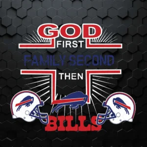 God First Family Second Then Buffalo Bills Nfl Football Teams SVG
