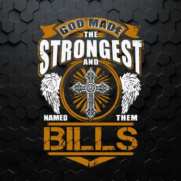 God Made The Strongest And Named Them Bills Funny Quotes SVG