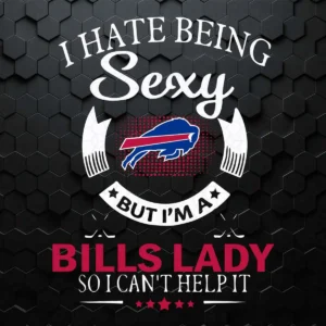 I Hate Being Sexy But I'm A Nfl Buffalo Bills Lady SVG