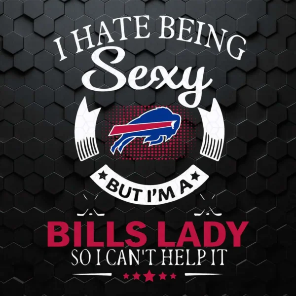 I Hate Being Sexy But I'm A Nfl Buffalo Bills Lady SVG