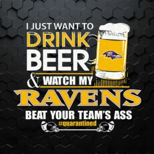 I Just Want To Drink Beer And Watch My Ravens PNG