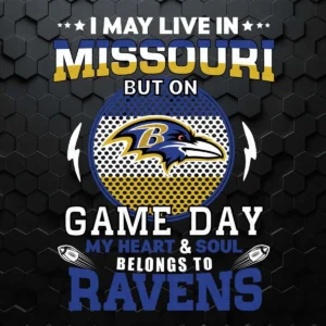 I May Live In Missouri But On Game Day My Heart And Soul Belongs To Ravens SVG