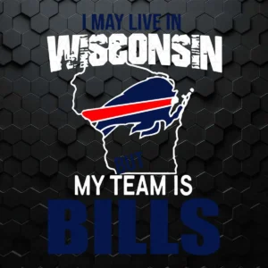I May Live In Wisconsin But My Team Is Buffalo Bills SVG
