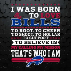 I Was Born To Love The Buffalo Bills To Believe In Football SVG