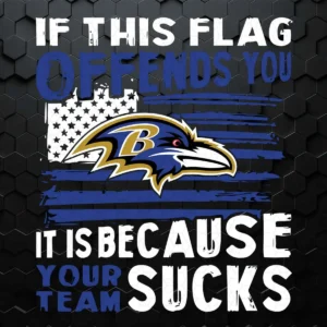 If This Baltimore Ravens Flag Offends You Your Team Sucks SVG