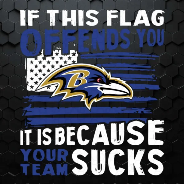 If This Baltimore Ravens Flag Offends You Your Team Sucks SVG