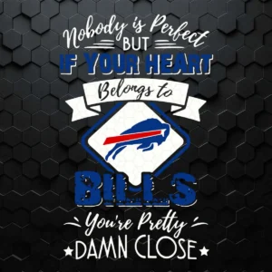 If Your Heart Belongs To Bills You're Pretty Damn Close SVG