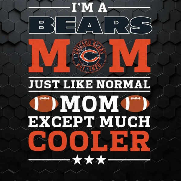 I'm A Bears Mom Just Like Normal Mom Except Cooler SVG