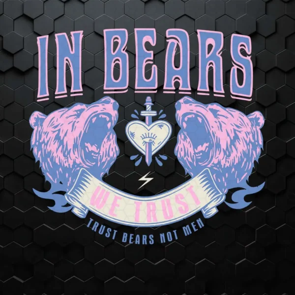 In Bears We Trust Funny Trust Bears Not Men SVG