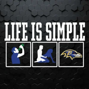 Life Is Simple Drink Sex And Baltimore Ravens Football SVG