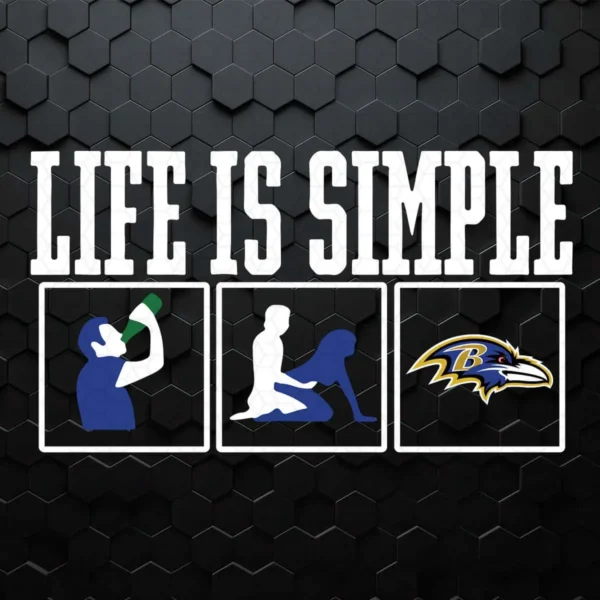 Life Is Simple Drink Sex And Baltimore Ravens Football SVG
