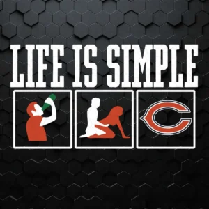 Life Is Simple Drink Sex And Chicago Bears Football SVG