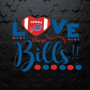 Love Those Bills Sport Lovers SVG Cricut Digital Download
