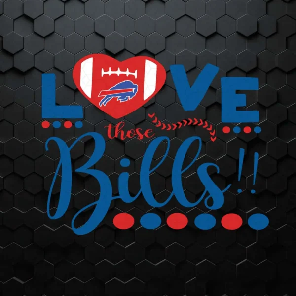 Love Those Bills Sport Lovers SVG Cricut Digital Download