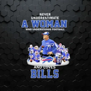 Never Underestimate A Woman Who Loves Buffalo Bills PNG